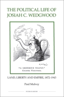 The Political Life of Josiah C. Wedgwood: Land, Liberty and Empire, 1872-1943 (Royal Historical Society Studies in History New Series, 74) 0861933087 Book Cover