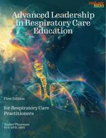 Advanced Leadership in Respiratory Care Education: for Respiratory Care Practitioners 196631731X Book Cover