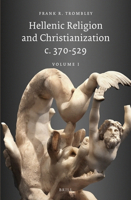 Hellenic Religion and Christianization C. 370-529, Volume I 9004274790 Book Cover