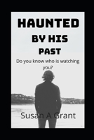 Haunted By His Past B08SGFGZM6 Book Cover