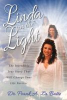 Linda in the Light: The Incredible True Story That Will Change Your Life Forever 1534937870 Book Cover
