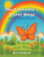 The Caterpillar's Secret Wings B0H5YX3QDF Book Cover