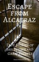 Escape from Alcatraz: True Stories of Jail Breaks and Great Escapes 1521591202 Book Cover