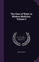 The Uses of Water in Modern Medicine, Volume 2 1145349196 Book Cover