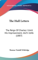 The Hull Letters: The Reign Of Charles I Until His Imprisonment, 1625-1646 1120763436 Book Cover