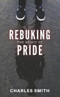 Rebuking The Spirit of Pride 1947153420 Book Cover