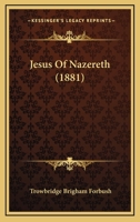 Jesus Of Nazereth (1881) 1120631947 Book Cover