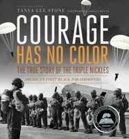 Courage Has No Color: The True Story of the Triple Nickles, America's First Black Paratroopers 0763665487 Book Cover