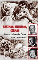 Katzman, Nicholson and Corman: Shaping Hollywood's Future 1593931921 Book Cover