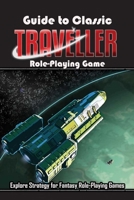 Guide to Classic Traveller Role-Playing Game: Explore Strategy for Fantasy Role-Playing Games: Relaxing with Traveller Game B08X6CFNX7 Book Cover