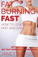 Fat Burning Fast: How to Lose Weight Fast and Easy: Get That Curve - Get That Perfectly Looking Body 1634289714 Book Cover
