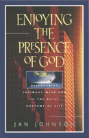 Enjoying the Presence of God: Discovering Intimacy With God in the Daily Rhythms of Life 0891099263 Book Cover