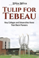 Tulip for Tebeau: How Colleges and Universities Honor Their Black Pioneers B0DVZ1VDL5 Book Cover