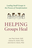 Helping Groups Heal: Leading Groups in the Process of Transformation 1599474859 Book Cover