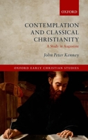 Contemplation and Classical Christianity: A Study in Augustine (Oxford Early Christian Studies) 0199563705 Book Cover