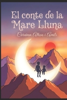El conte de la Mare Lluna. (Catalan Edition) B0HCZ9T8FN Book Cover