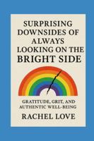 Surprising Downsides of Always Looking on the Bright Side B0G2BG7WHH Book Cover