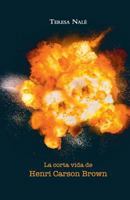 La corta vida de Henri Carson Brown 1542793831 Book Cover