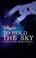 To Hold The Sky (Shattered World) B0GFK9F6DG Book Cover