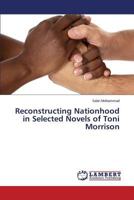 Reconstructing Nationhood in Selected Novels of Toni Morrison 3659532819 Book Cover