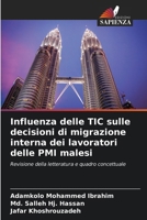 Influenza delle TIC sulle decisioni di migrazione interna dei lavoratori delle PMI malesi: Revisione della letteratura e quadro concettuale (Italian Edition) 6207657918 Book Cover