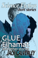 Glue, Elhamat and Other Stories: Science Fiction Short Stories 1068520817 Book Cover