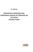 Dictionnaire historique des institutions, moeurs et coutumes de la France 1146792522 Book Cover