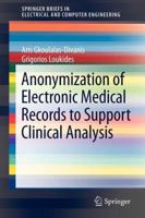 Anonymization of Electronic Medical Records to Support Clinical Analysis 1461456673 Book Cover