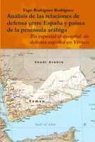 Relaciones de defensa entre España y países de la península arábiga. En especial el conflicto de Yemen 1365304779 Book Cover