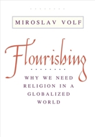 Flourishing: Why We Need Religion in a Globalized World 0300186533 Book Cover