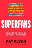 Superfans: The Easy Way to Stand Out, Grow Your Tribe, and Build a Successful Business 1949709469 Book Cover