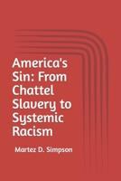 America's Sin: From Chattel Slavery to Systemic Racism B0B5KXF9SB Book Cover