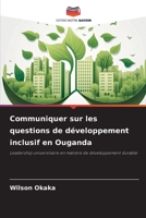 Communiquer sur les questions de développement inclusif en Ouganda: Leadership universitaire en matière de développement durable 6206307956 Book Cover