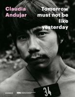 Claudia Andujar: Tomorrow Must Not Be Like Yesterday 3735603289 Book Cover