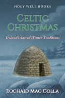 Celtic Christmas: Ireland's Sacred Winter Traditions 1069942510 Book Cover