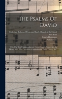 The Psalms Of David: With The Ten Commandments, Creed, Lord's Prayer, &c. In Metre. Also, The Catechism, Confession Of Faith, Liturgy, &c 1017756511 Book Cover