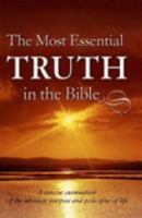 The Most Essential Truth in the Bible ~ A concise summation of the ultimate mission and purpose of l 0935597077 Book Cover