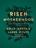 Risen Motherhood: Gospel Hope for Everyday Moments 0736976221 Book Cover