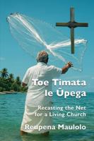 Toe Timata le Upega: Recasting the Net for a Living Church B0G2LFR49Y Book Cover