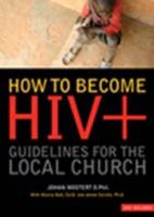 How To Become HIV+: Guidelines For The Local Church 1934318051 Book Cover