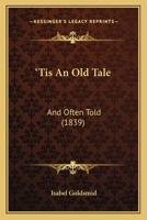 'Tis An Old Tale: And Often Told 1165687275 Book Cover