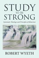 Study to Be Strong: Systematic Theology and Principles of Behaviour 1984589075 Book Cover