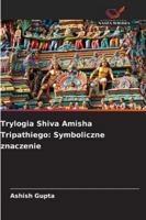 Trylogia Shiva Amisha Tripathiego: Symboliczne znaczenie (Polish Edition) 6202460881 Book Cover