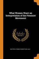 What Women Want: An Interpretation of the Feminist Movement 1016658516 Book Cover