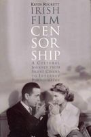 Irish Film Censorship: A Cultural Journey from Silent Cinema to Internet Pornography 1851828443 Book Cover
