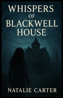 WHISPERS OF BLACKWELL HOUSE B0G71ND5GX Book Cover