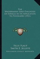 The Wassermann Sero-diagnosis of Syphilis in Its Application to Psychiatry 0548626375 Book Cover