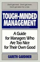 Tough-Minded Management: A Guide for Managers Who Are Too Nice for Their Own Good 0449907716 Book Cover