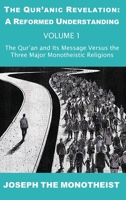 The Qur'an and Its Message Versus the Three Major Monotheistic Religions (The Qur’anic Revelation: A Reformed Understanding) 3907677013 Book Cover