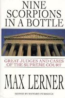 Nine Scorpions in a Bottle: Great Judges & Cases of the Supreme Court 1559702915 Book Cover